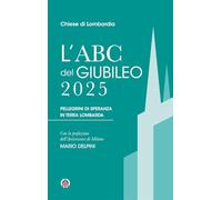 L'Abc del Giubileo 2025. Pellegrini di speranza in terra lombarda