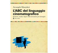 Libri Arcangelo Mazzoleni - L' ABC Del Linguaggio Cinematografico. Strutture, An