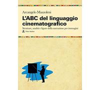 Libri Arcangelo Mazzoleni - L' ABC Del Linguaggio Cinematografico. Strutture, An