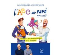 ABC DEL PAPA' DEBUTTANTE. 100 PAROLE PER I PRIMI 100 GIORNI DI VITA DA NEOPAPA'