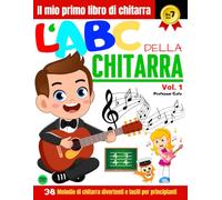 L'ABC della Chitarra Vol.1: 38 Melodie di chitarra divertenti e facili per principianti