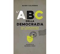 L'ABC della democrazia. Con il primo manifesto del liberalsocialismo