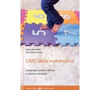 L'ABC della matematica. Insegnare numeri e forme in prima e secon
