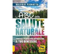 L'ABC della salute naturale. Consigli pratici per autogestire il tuo benessere