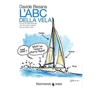 L'Abc della vela. Corso di vela illustrato per chi sale in barca per la prima volta