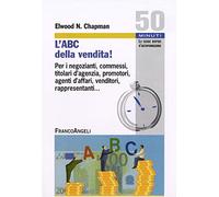 L'ABC della vendita! Per i negozianti, commessi, titolari d'agenzia, promotori, agenti d'affari, venditori, rappresentanti...
