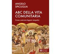 L'ABC della vita comunitaria. Elementi per costruire una comunità simpatic...