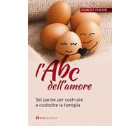 L'ABC dell'amore. Sei parole per costruire e custodire la famiglia