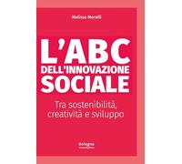 L'ABC dell'innovazione sociale Tra sostenibilità, creatività e sviluppo