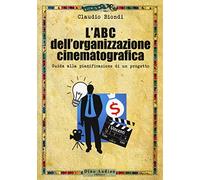 L'ABC dell'organizzazione cinematografica. Guida alla pianificazione di un...