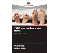 L'ABC des douleurs aux pieds: Le pied vu par le patient