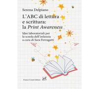 L'ABC di lettura e scrittura: la «Print Awareness». Idee laboratoriali per la scuola dell’infanzia a cura di Sara Ferragatti