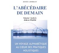 L'ABECEDAIRE DE DEMAIN - Volume 1: Un voyage alphabétique au cœur des pratiques holistiques
