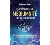 L'Abécédaire de la médiumnité et de la spiritualité: 115 définitions volontairement subjectives et décalées
