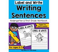 Label & Write Writing Sentences Workbook for Kindergarten and 1st Grade ages 5-7: A Year of Guided Writing for Kids