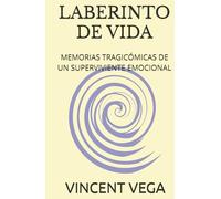 LABERINTO DE VIDA: MEMORIAS TRAGICÓMICAS DE UN SUPERVIVIENTE EMOCIONAL