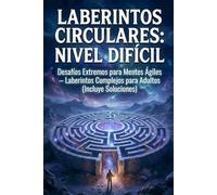 Laberintos Circulares: Nivel Difícil: Desafíos Extremos para Mentes Ágiles - Laberintos Complejos para Adultos (Incluye Soluciones)