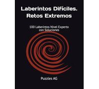 Laberintos Difíciles. Retos Extremos: 100 Laberintos Nivel Experto con Soluciones