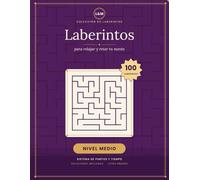 Laberintos para Relajar la Mente - Nivel Medio: 100 laberintos con sistema de puntos y tiempo · Letra grande · Soluciones incluidas