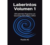 Laberintos - Volumen 1: 100 Laberintos Progresivos con Soluciones: Fácil, Medio y Difícil