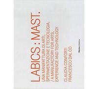 Labics: Mast. Una manifattura di arti, sperimentazione e tecnologia. Ediz. italiana e inglese