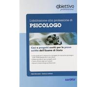 L' abilitazione alla professione di psicologo. Casi clinici e progetti svolti per le prove scritte dell'esame di Stato