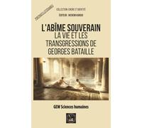 L'abîme souverain: La vie et les transgressions de Georges Bataille