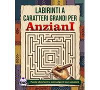 Labirinti a caratteri grandi per anziani: giochi rilassanti per la mente e attività rompicapo per la terza età: Puzzle divertenti e coinvolgenti con soluzioni