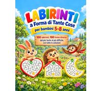 Labirinti a forma di tante cose: 100 labirinti, 100 forme diverse dal più facile al più difficile, con tutte le soluzioni