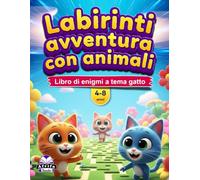 Labirinti avventura con animali per bambini dai 4 agli 8 anni: oltre 50 labirinti con simpatici animali, attività stimolanti e sfide divertenti per i più piccoli.: Libro di enigmi a tema gatto