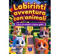 Labirinti avventura con animali per bambini dai 4 agli 8 anni: oltre 50 labirinti con simpatici animali, attività stimolanti e sfide divertenti per i più piccoli. Libro 2: Libro di enigmi a tema gatto
