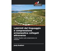 Labirinti del linguaggio e comprensione ermeneutica collegati attraverso: Trattato filosofico sulla comprensione e la rimozione