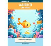 Labirinti del Mare: 50 labirinti divertenti per bambini 5-8 anni | Pesci, polpi e tesori | + 12 pagine da colorare | Soluzioni incluse | Volume 1