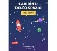 Labirinti dello Spazio: 50 Labirinti per Bambini dai 6 ai 9 Anni con Razzi, Pianeti e Alieni - Libro di Giochi e Attività dal Facile al Difficile