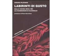 Labirinti di gusto. Dalla cucina degli dei all'hamburger di McDonald