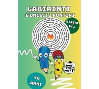 Labirinti e unisci i puntini: Giochi e passatempi per bambini. Età +6 anni. Giochi di logica ed enigmistica facile con illustrazioni da colorare. 2 libri in 1