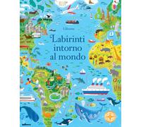 Labirinti intorno al mondo. Ediz. illustrata