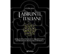 Libri Selli Ettore - Labirinti Italiani. Arte, Storia, Paesaggio E Architettura