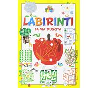 Labirinti. La via d'uscita. Ediz. illustrata
