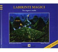 Labirinti magici. Tra sogno e realtà