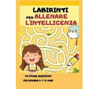 Labirinti Per Allenare L'Intelligenza - Paola Giorgia Mormile - 2024