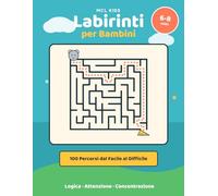 Labirinti per Bambini 6-8 Anni: 100 Percorsi dal Facile al Difficile | Libro di Giochi e Attività per Sviluppare Logica, Attenzione e Concentrazione