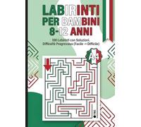 Labirinti per Bambini 8-12 Anni: 100 Labirinti con Soluzioni - Difficoltà Progressiva (Facile → Difficile) Giochi di Logica per Sviluppare Concentrazione e Problem Solving