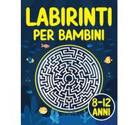 Labirinti per Bambini 8-12 anni: Libro di attività sul labirinto divertente e stimolante per bambini di 8, 9, 10, 11 e 12 anni