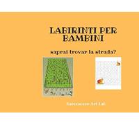 LABIRINTI PER BAMBINI: saprai trovare la strada?