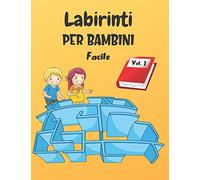 Labirinti Per Bambini: Vol. 1 | Dai 4 anni | 200 Labirinti con Soluzioni | Livello Facile