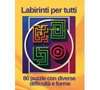 Labirinti per Tutti: 80 puzzle con diverse difficoltà e forme
