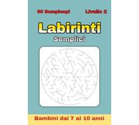 Labirinti Semplici per Bambini 7-10 Anni - Livello 2: 50 labirinti circolari più stimolanti per allenare logica e attenzione | Ideale per vacanze, ... e tempo libero | Formato 6 x 9 pollici