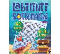 Labirinti sottomarini: Libro dei colorati labirinti sul mare per bambini | un libro di attività per bambini dai 6 agli 8 anni | il regalo perfetto per vacanze , compleanni , feste , Natale