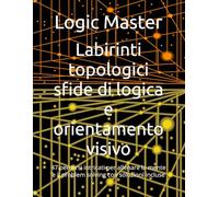 Labirinti topologici sfide di logica e orientamento visivo: 47 percorsi intricati per allenare la mente e il problem solving con soluzioni incluse